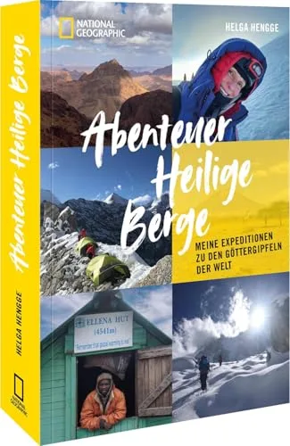 Abenteuer Heilige Berge: Meine Expeditionen zu den Göttergipfeln der Welt