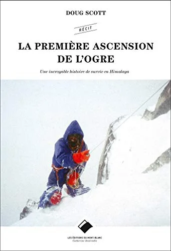 La première ascension de l'Ogre: Une incroyable histoire de survie en Himalaya