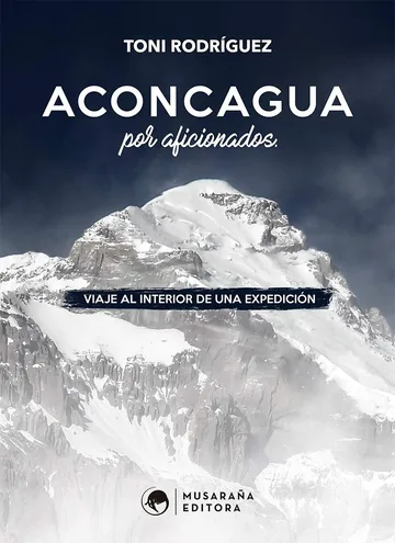 Aconcagua por aficionados: Viaje al interior de una expedición