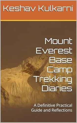 Mount Everest Base Camp Trekking Diaries: A Definitive Practical Guide and Reflections