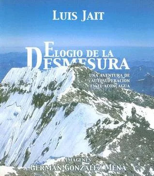 Elogio de la Desmesura: Una Aventura de Autosuperacion en el Aconcagua