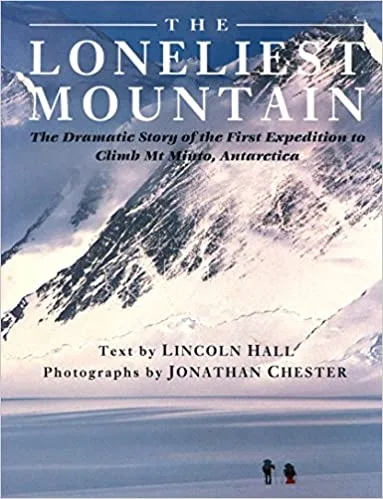 The Loneliest Mountain: The Dramatic Story of the First Expedition to Climb Mt. Minto, Antarctica