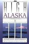 High Alaska: A Historical Guide to Denali, Mount Foraker, & Mount Hunter
