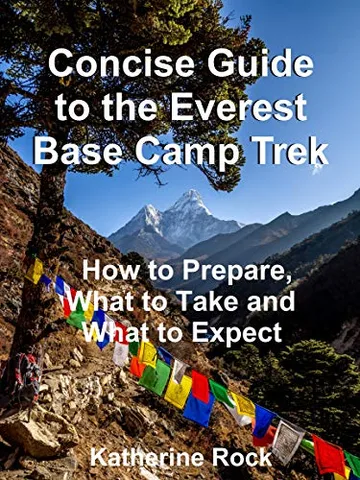 Concise Guide to the Everest Base Camp Trek: How to Prepare, What to Take and What to Expect