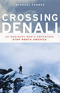 Crossing Denali: An Ordinary Man's Adventure Atop North America
