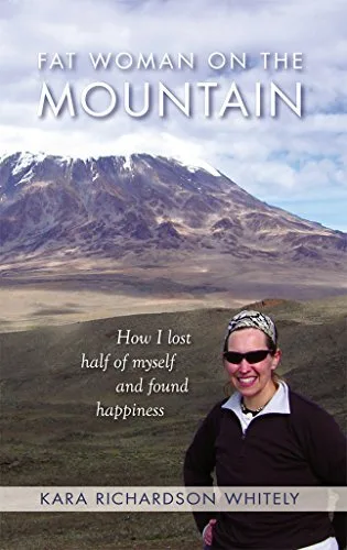 Fat Woman on the Mountain: How I Lost Half of Myself and Found Happiness on Kilimanjaro