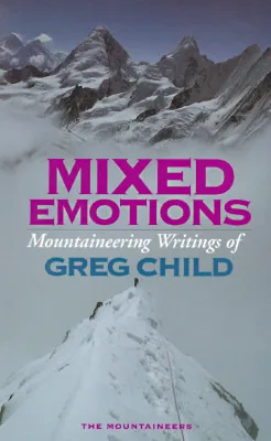 Mixed Emotions: Mountaineering Writings of Greg Child