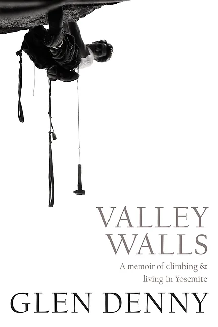Valley Walls: A Memoir of Climbing and Living in Yosemite