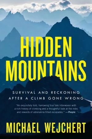 Hidden Mountains: Survival and Reckoning After a Climb Gone Wrong – National Outdoor Book Award Winner: Alaska Alpinism, Remote Crisis, and Rescue