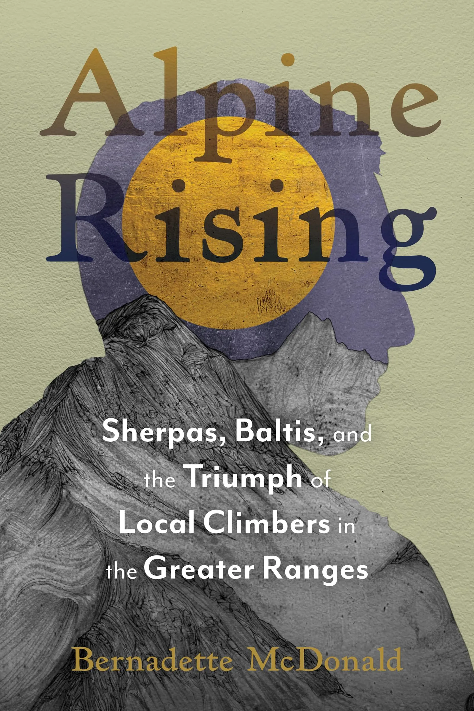 Alpine Rising: Sherpas, Baltis, and the Triumph of Local Climbers in the Greater Ranges