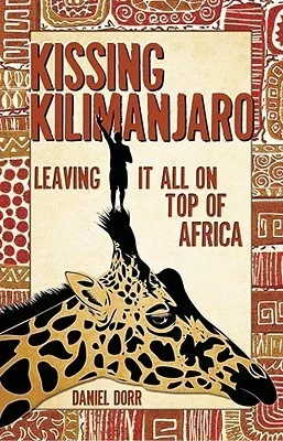 Kissing Kilimanjaro: Leaving It All on Top of Africa