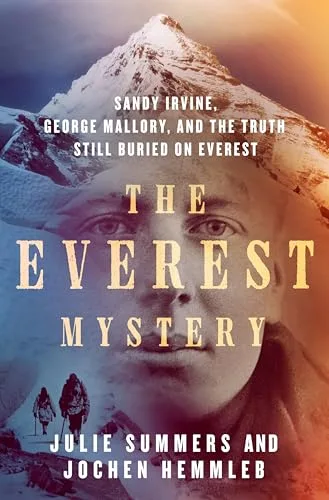 The Everest Mystery: Sandy Irvine, George Mallory, and the Truth Still Buried on Everest