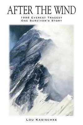 After the Wind: 1996 Everest Tragedy — One Survivor's Story