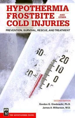 Hypothermia, Frostbite and Other Cold Injuries: Prevention, Survival, Rescue, and Treatment