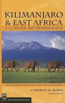 Kilimanjaro & East Africa: A Climbing and Trekking Guide