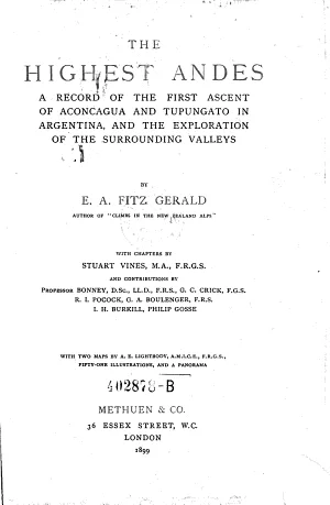 The Highest Andes: A record of the first ascent of Aconcagua and Tupungato in Argentina, and the exploration of the surrounding valleys
