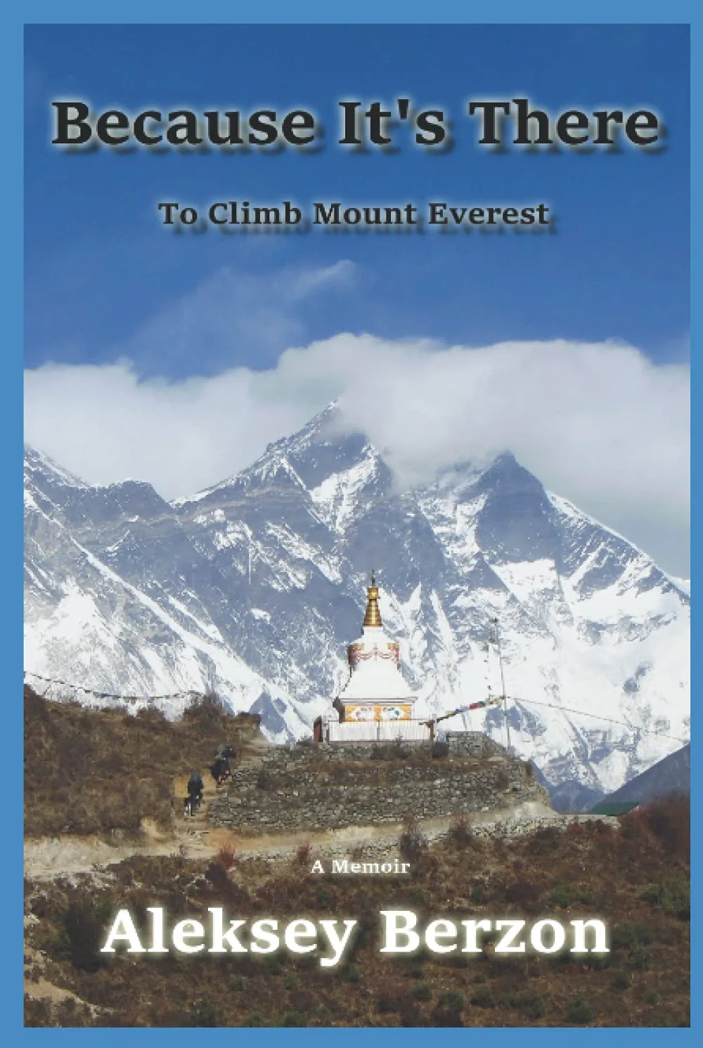 Because It's There: To Climb Mount Everest: Join the adventure of self-discovery through humor and personal insights