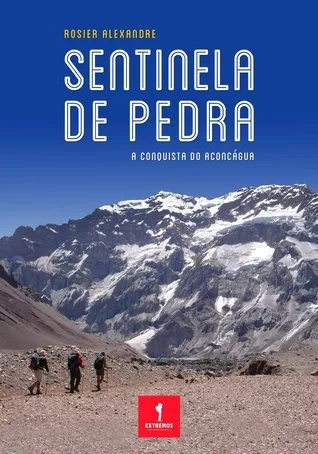 Sentinela de Pedra: A conquista do Aconcágua