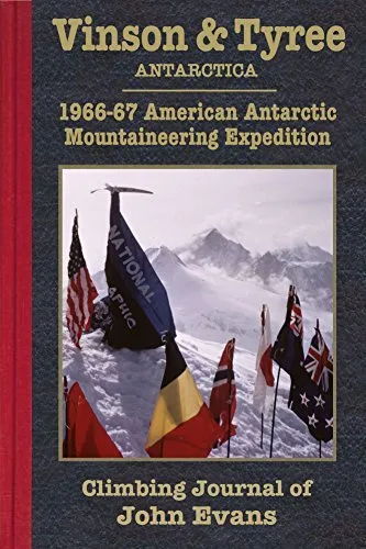 Vinson & Tyree: 1966-67 American Antarctic Mountaineering Expedition Climbing Journal of John Evans (Climbing Journals of John Evans Book 2)