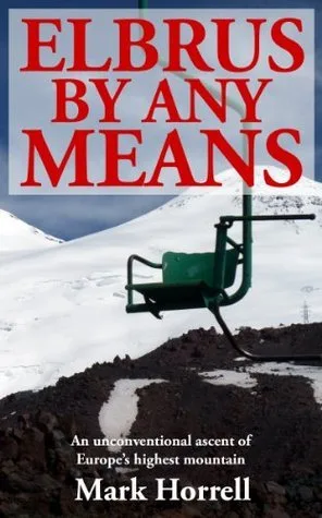 Elbrus By Any Means: An unconventional ascent of Europe's highest mountain (Footsteps on the Mountain travel diaries Book 18)