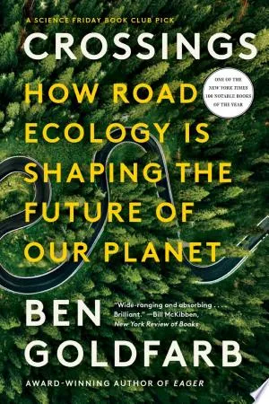 Crossings: How Road Ecology Is Shaping the Future of Our Planet