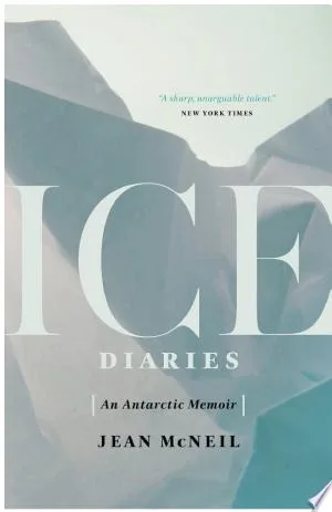 Ice Diaries: An Antarctic Memoir