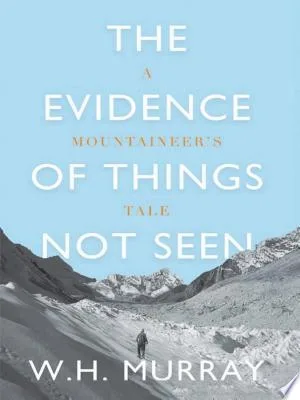 The Evidence of Things Not Seen: A Mountaineer's Tale