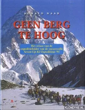 Geen berg te hoog: het relaas van de expeditieleider van de succesvolle Seven-Up K2 Expedition-'95