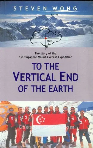 To the Vertical End of the Earth : The Story of the 1st Singapore Mount Everest Expedition