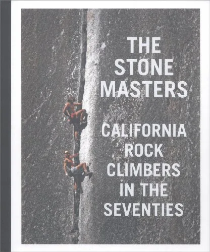 The Stonemasters: California Rock Climbers in the Seventies