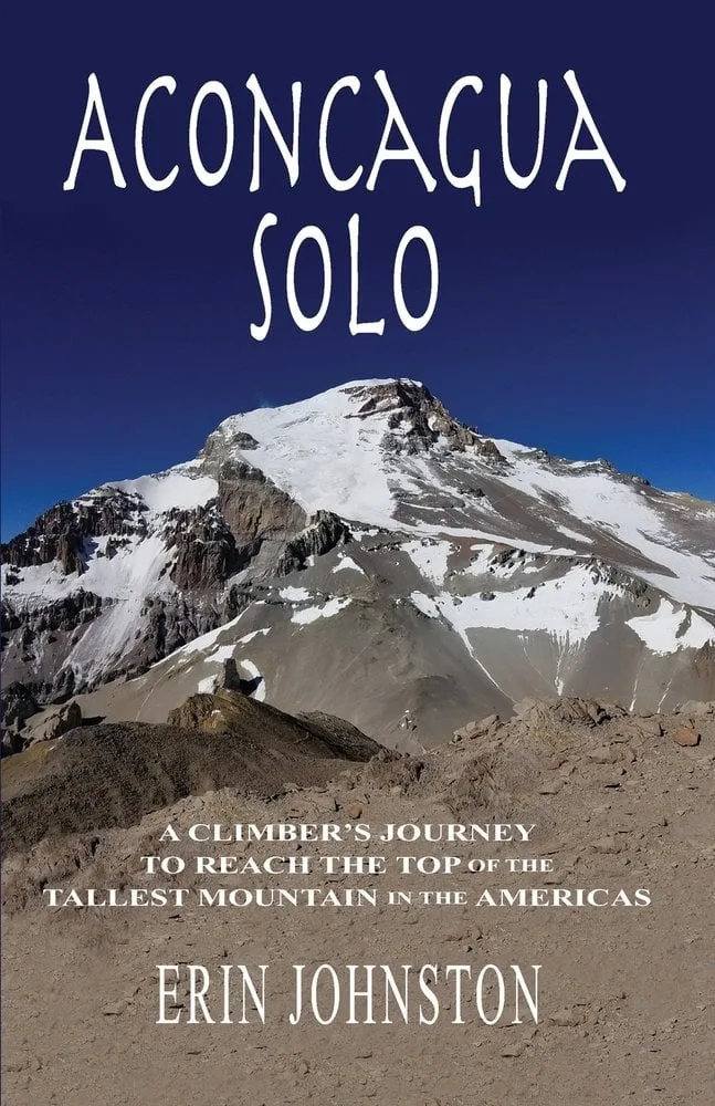 Aconcagua Solo: A Climber's Journey to Reach The Top of the Tallest Mountain in the Americas