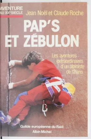 Pap's et Zébulon: ou Les aventures extraordinaires d'un alpiniste de 12 ans