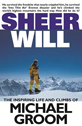 Sheer Will: The Inspiring Life and Climbs of Michael Groom
