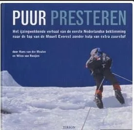 Puur presteren: Het ijzingwekkende verhaal van de eerste Nederlandse beklimming naar de top van de Mount Everest zonder hulp van extra zuurstof