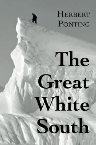 Great White South, or with Scott in the Antarctic