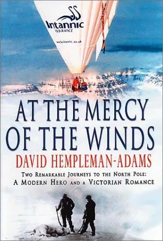 At the Mercy of the Winds: Two Remarkable Journeys to the North Pole